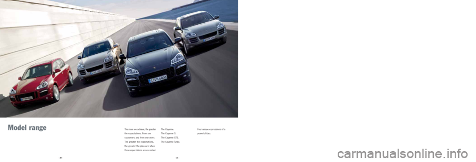 PORSCHE CAYNNE 2008 1.G Information Manual Model range The more we achieve, the greater
the expectations. From our
customers and from ourselves.
The greater the expectations,
the greater the pleasure when
those expectations are exceeded.
The PORSCHE CAYNNE 2008 1.G Information Manual Model range The more we achieve, the greater
the expectations. From our
customers and from ourselves.
The greater the expectations,
the greater the pleasure when
those expectations are exceeded.
The