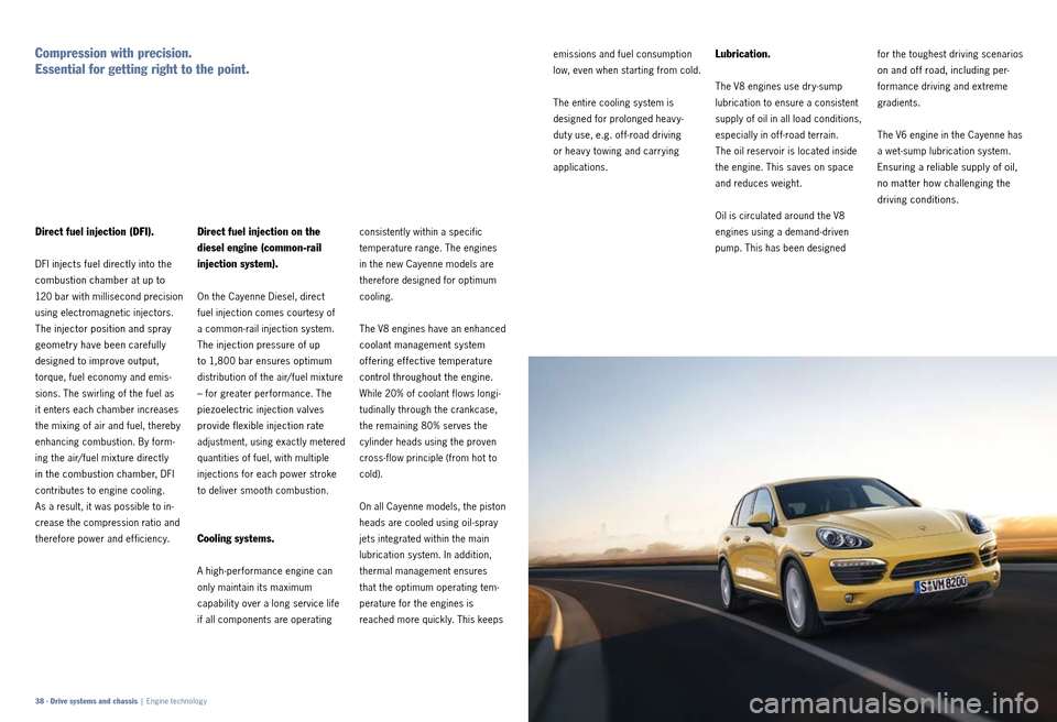 PORSCHE CAYNNE 2010 1.G Information Manual consistently within a specific
temperature range. The engines
in the new Cayenne models are
therefore designed for optimum
cooling.
The V8 engines have an enhanced
coolant management system
PORSCHE CAYNNE 2010 1.G Information Manual consistently within a specific
temperature range. The engines
in the new Cayenne models are
therefore designed for optimum
cooling.
The V8 engines have an enhanced
coolant management system