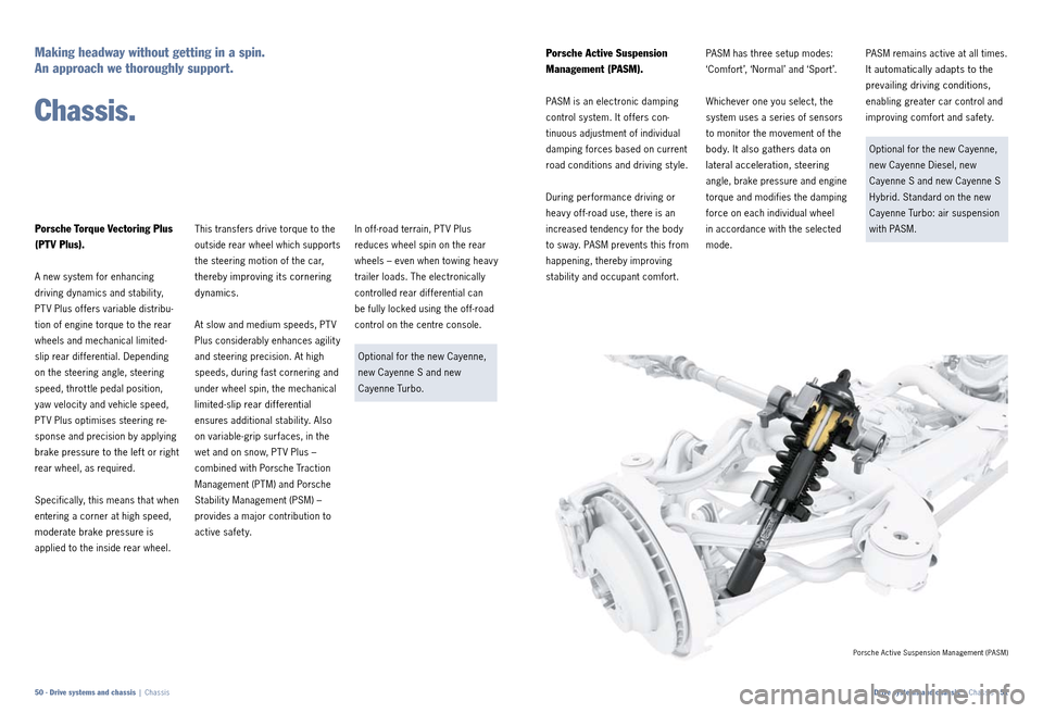 PORSCHE CAYNNE 2010 1.G Information Manual Making headway without getting in a spin.
An approach we thoroughly support. 
Chassis.
In of f­road terrain, PT V Plus 
  reduces wheel spin on the rear 
wheels – even when towing heav y 
trailer l