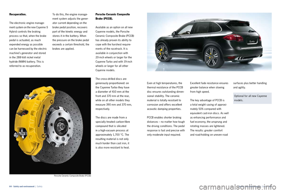 PORSCHE CAYNNE 2010 1.G Information Manual Porsche Ceramic Composite Brake (PCCB)
To do this, the engine manage
ment system adjusts the gener
ator current depending on the
brake pedal position, recovers
part of the kinetic energy and
st PORSCHE CAYNNE 2010 1.G Information Manual Porsche Ceramic Composite Brake (PCCB)
To do this, the engine manage
ment system adjusts the gener
ator current depending on the
brake pedal position, recovers
part of the kinetic energy and
st