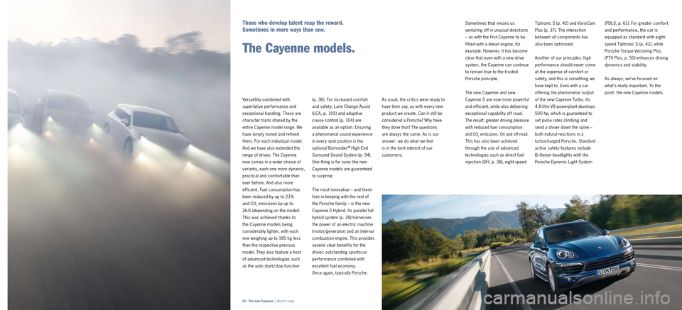 PORSCHE CAYNNE 2010 1.G Information Manual (PDLS, p. 61). For greater comfort
and performance, the car is
equipped as standard with eight
speed
Tiptronic S (p. 42)
, while
Porsche Torque Vectoring Plus
(PT V Plus, p. 50) enhances driv PORSCHE CAYNNE 2010 1.G Information Manual (PDLS, p. 61). For greater comfort
and performance, the car is
equipped as standard with eight
speed
Tiptronic S (p. 42)
, while
Porsche Torque Vectoring Plus
(PT V Plus, p. 50) enhances driv