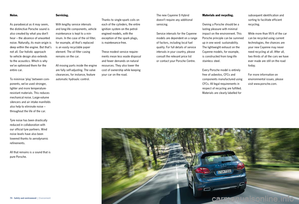 PORSCHE CAYNNE 2010 1.G Information Manual Thanks to singlespark coils on
each of the cylinders, the entire
ignition system on the petrol
engined models, with the
exception of the spark plugs,
is maintenance free.
These modest PORSCHE CAYNNE 2010 1.G Information Manual Thanks to singlespark coils on
each of the cylinders, the entire
ignition system on the petrol
engined models, with the
exception of the spark plugs,
is maintenance free.
These modest
