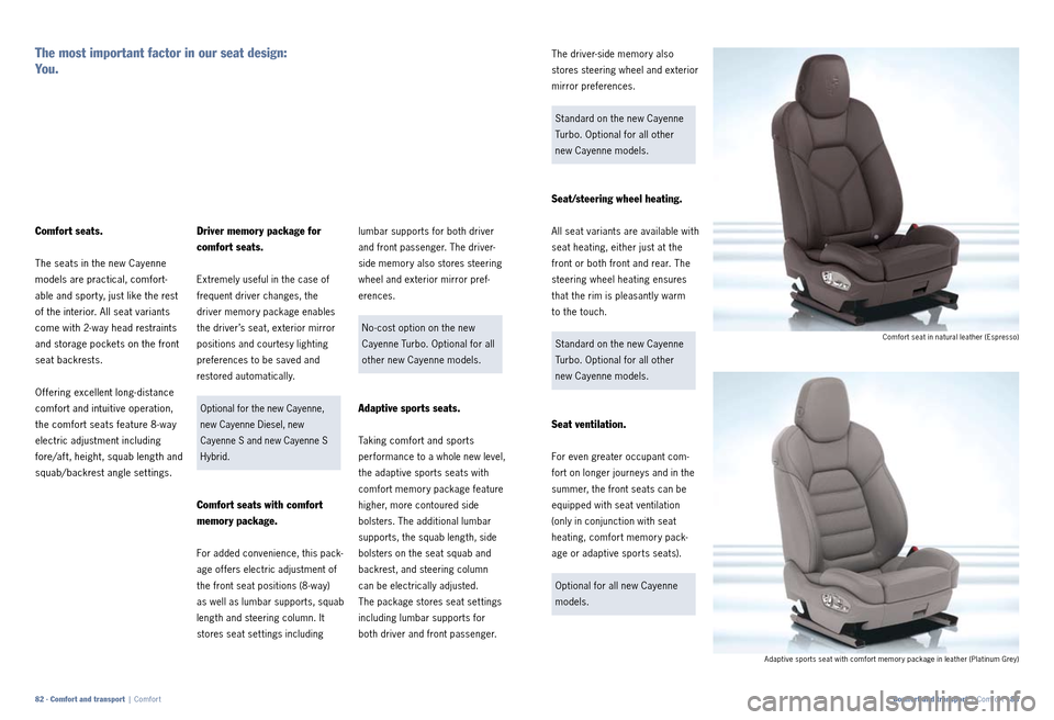 PORSCHE CAYNNE 2010 1.G Information Manual lumbar supports for both driver 
and front passenger. The driver­
side memory also stores steering 
wheel and exterior mirror pre   f­
erences.
No ­cost option on the new  
Cayenne Turbo. Optional 