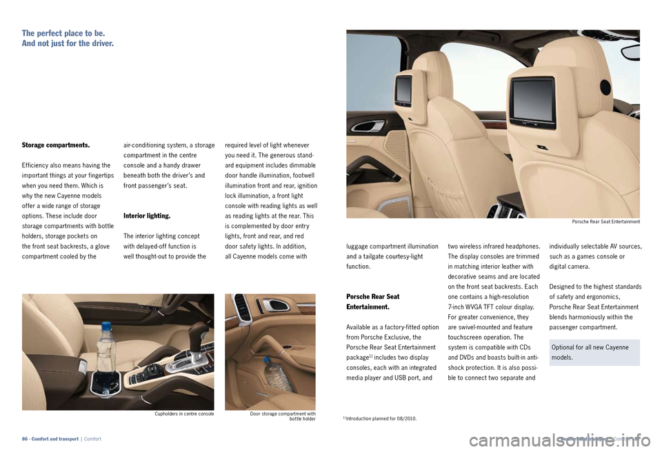 PORSCHE CAYNNE 2010 1.G Information Manual airconditioning system, a storage
compartment in the centre
console and a handy drawer
beneath both the driver’s and
front passenger’s seat.
Interior lighting.
The interior lighting conc PORSCHE CAYNNE 2010 1.G Information Manual airconditioning system, a storage
compartment in the centre
console and a handy drawer
beneath both the driver’s and
front passenger’s seat.
Interior lighting.
The interior lighting conc