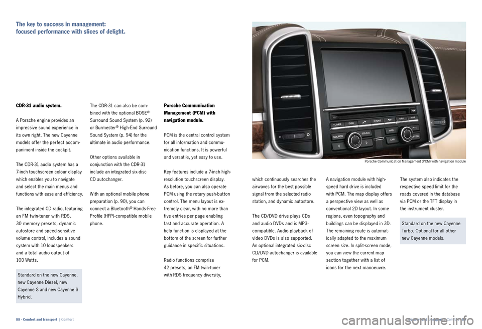 PORSCHE CAYNNE 2010 1.G Information Manual Porsche Communication
Management (PCM) with
navigation module.
PCM is the central control system
for all information and commu
nication functions. It is powerful
and versatile, yet easy to use PORSCHE CAYNNE 2010 1.G Information Manual Porsche Communication
Management (PCM) with
navigation module.
PCM is the central control system
for all information and commu
nication functions. It is powerful
and versatile, yet easy to use