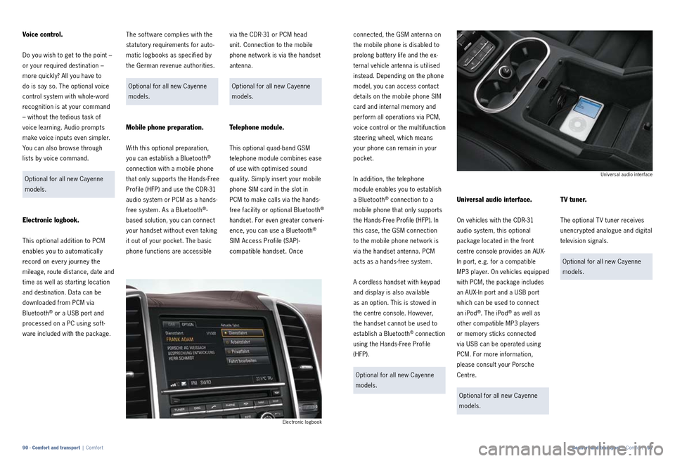 PORSCHE CAYNNE 2010 1.G Information Manual via the CDR­31 or PCM head  
unit. Connection to the mobile 
phone net work is via the handset 
antenna.
Optional for all new Cayenne 
models.
Telephone module.
This optional quad ­band GSM  
teleph