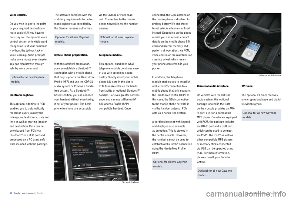 PORSCHE CAYNNE 2010 1.G Information Manual via the CDR31 or PCM head
unit. Connection to the mobile
phone net work is via the handset
antenna.
Optional for all new Cayenne
models.
Telephone module.
This optional quad band GSM
teleph PORSCHE CAYNNE 2010 1.G Information Manual via the CDR31 or PCM head
unit. Connection to the mobile
phone net work is via the handset
antenna.
Optional for all new Cayenne
models.
Telephone module.
This optional quad band GSM
teleph