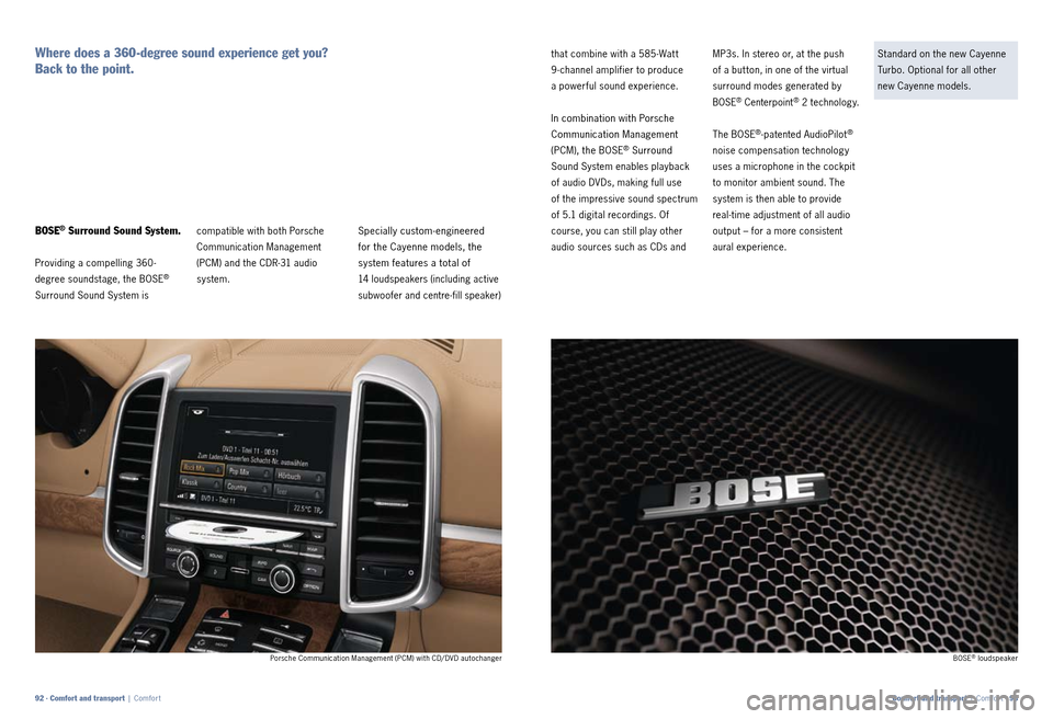 PORSCHE CAYNNE 2010 1.G Information Manual Specially customengineered
for the Cayenne models, the
system features a total of
14 loudspeakers (including active
subwoofer and centrefill speaker)
that combine with a 585 Wat t
9 PORSCHE CAYNNE 2010 1.G Information Manual Specially customengineered
for the Cayenne models, the
system features a total of
14 loudspeakers (including active
subwoofer and centrefill speaker)
that combine with a 585 Wat t
9