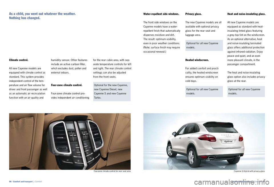 PORSCHE CAYNNE 2010 1.G Information Manual for the rear cabin area, with sep
arate temperature controls for lef t
and right. The rear climate control
set tings can also be adjusted
from the front seats.
Optional for the new Cayenne,
new PORSCHE CAYNNE 2010 1.G Information Manual for the rear cabin area, with sep
arate temperature controls for lef t
and right. The rear climate control
set tings can also be adjusted
from the front seats.
Optional for the new Cayenne,
new