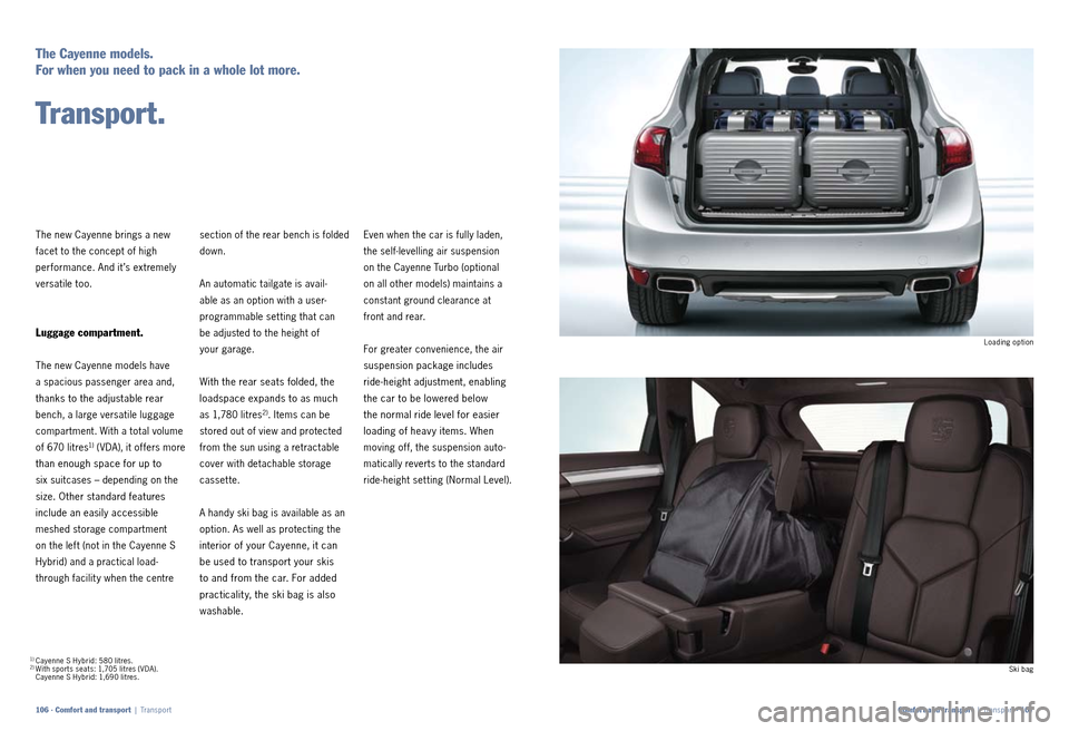 PORSCHE CAYNNE 2010 1.G Information Manual Ski bag
Loading option
Even when the car is fully laden,
the self
levelling air suspension
on the Cayenne Turbo (optional
on all other models) maintains a
constant ground clearance at
front a PORSCHE CAYNNE 2010 1.G Information Manual Ski bag
Loading option
Even when the car is fully laden,
the self
levelling air suspension
on the Cayenne Turbo (optional
on all other models) maintains a
constant ground clearance at
front a