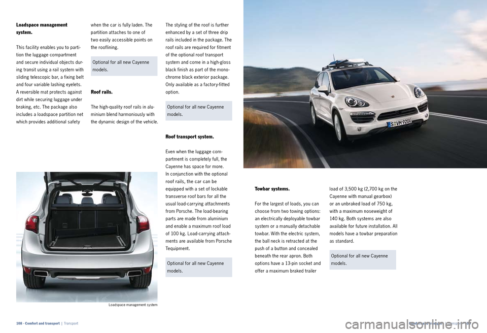 PORSCHE CAYNNE 2010 1.G Information Manual The st yling of the roof is further
enhanced by a set of three drip
rails included in the package. The
roof rails are required for fitment
of the optional roof transport
system and come in a hi PORSCHE CAYNNE 2010 1.G Information Manual The st yling of the roof is further
enhanced by a set of three drip
rails included in the package. The
roof rails are required for fitment
of the optional roof transport
system and come in a hi