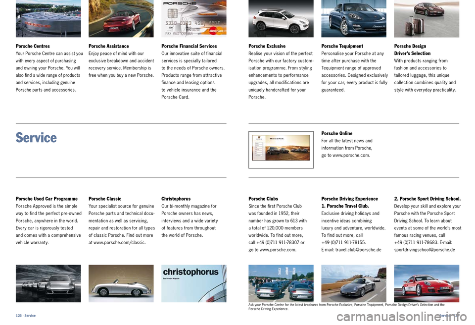 PORSCHE CAYNNE 2010 1.G Information Manual Porsche Centres
Your Porsche Centre can assist you 
with every aspect of purchasing 
and owning your Porsche. You will 
also find a wide range of products 
and services, including genuine 
Porsche par