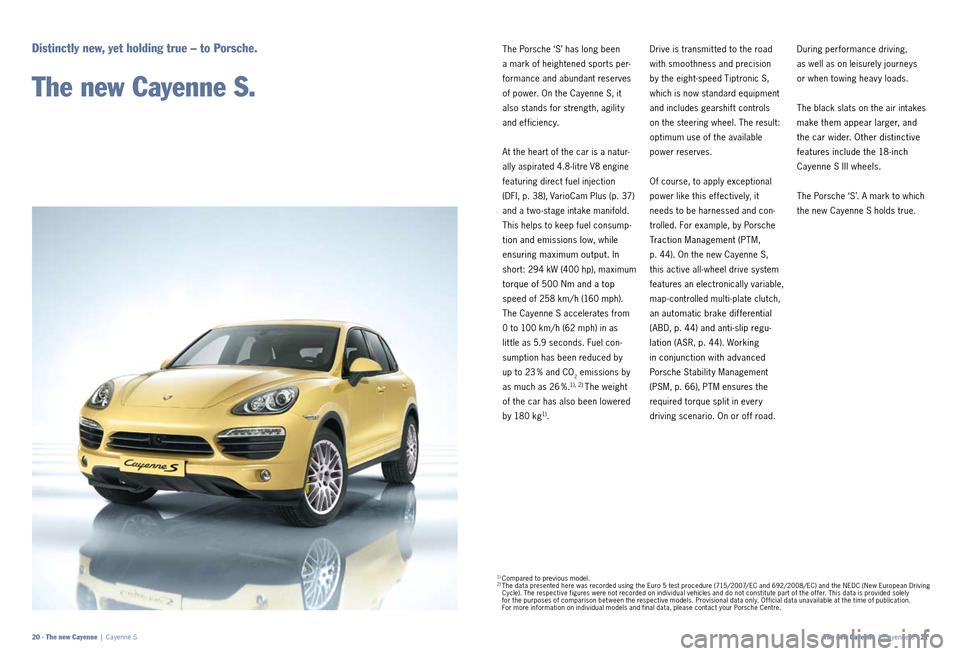 PORSCHE CAYNNE 2010 1.G Information Manual The Porsche ‘S’ has long been
a mark of heightened sports per
formance and abundant reserves
of power. On the Cayenne S, it
also stands for strength, agilit y
and efficiency.
At the heart o PORSCHE CAYNNE 2010 1.G Information Manual The Porsche ‘S’ has long been
a mark of heightened sports per
formance and abundant reserves
of power. On the Cayenne S, it
also stands for strength, agilit y
and efficiency.
At the heart o