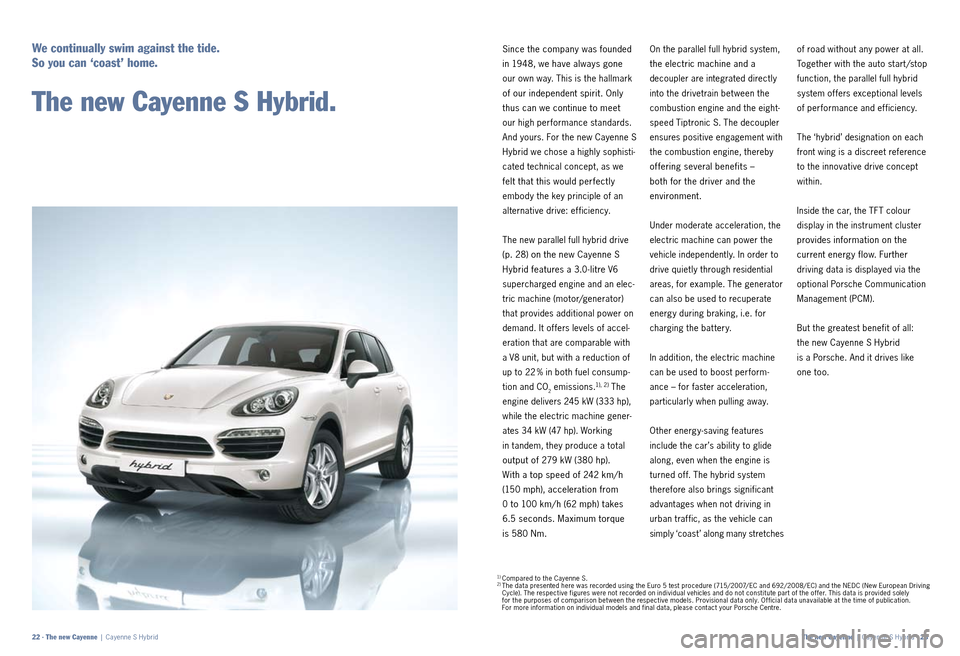 PORSCHE CAYNNE 2010 1.G Information Manual Since the company was founded
in 1948, we have always gone
our own way. This is the hallmark
of our independent spirit. Only
thus can we continue to meet
our high performance standards.
And PORSCHE CAYNNE 2010 1.G Information Manual Since the company was founded
in 1948, we have always gone
our own way. This is the hallmark
of our independent spirit. Only
thus can we continue to meet
our high performance standards.
And