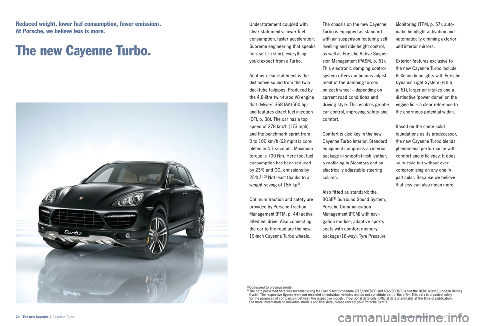 PORSCHE CAYNNE 2010 1.G Information Manual Understatement coupled with
clear statements: lower fuel
consumption, faster acceleration.
Supreme engineering that speaks
for itself. In short, every thing
you’d expect from a Turbo.
Another PORSCHE CAYNNE 2010 1.G Information Manual Understatement coupled with
clear statements: lower fuel
consumption, faster acceleration.
Supreme engineering that speaks
for itself. In short, every thing
you’d expect from a Turbo.
Another