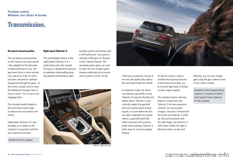 PORSCHE CAYNNE 2011 2.G Information Manual An electr ic pump is used to
m a i ntain the r equired p re ssu re
of the t ransmis sion fluid , e.g.
to t ransmit high l evels of torque
at lower engine speeds.
The s tanda rd sports steering
w PORSCHE CAYNNE 2011 2.G Information Manual An electr ic pump is used to
m a i ntain the r equired p re ssu re
of the t ransmis sion fluid , e.g.
to t ransmit high l evels of torque
at lower engine speeds.
The s tanda rd sports steering
w