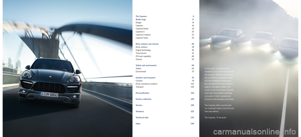 PORSCHE CAYNNE 2011 2.G Information Manual At this point, it would be very
tempting for us to wax lyrical about
the Cayenne. However, we prefer to
tell you about an exciting concept:
Porsche Intelligent Performance.
Our commitment to more PORSCHE CAYNNE 2011 2.G Information Manual At this point, it would be very
tempting for us to wax lyrical about
the Cayenne. However, we prefer to
tell you about an exciting concept:
Porsche Intelligent Performance.
Our commitment to more
