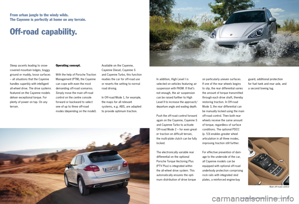 PORSCHE CAYNNE 2011 2.G Information Manual Available on the Cayenne,
Cayenne Diesel, Cayenne S
and Cayenne Turbo, this function
readies the car for of f-road use
or reverts the set ting to normal
road driving.
In Of f-road Mode 1, for e PORSCHE CAYNNE 2011 2.G Information Manual Available on the Cayenne,
Cayenne Diesel, Cayenne S
and Cayenne Turbo, this function
readies the car for of f-road use
or reverts the set ting to normal
road driving.
In Of f-road Mode 1, for e