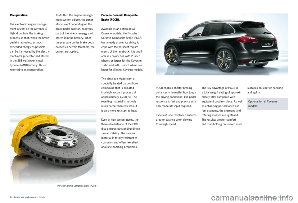PORSCHE CAYNNE 2011 2.G Information Manual Porsche Ceramic Composite Brake (PCCB)
To do this, the engine manage-
ment system adjusts the gener-
ator current depending on the
brake pedal position, recovers
part of the kinetic energy and
stor PORSCHE CAYNNE 2011 2.G Information Manual Porsche Ceramic Composite Brake (PCCB)
To do this, the engine manage-
ment system adjusts the gener-
ator current depending on the
brake pedal position, recovers
part of the kinetic energy and
stor