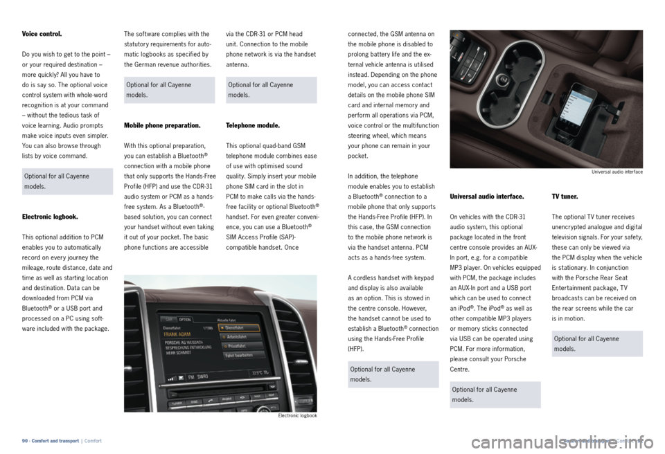 PORSCHE CAYNNE 2011 2.G Information Manual via the CDR-31 or PCM head
unit. Connection to the mobile
phone net work is via the handset
antenna.Optional for all Cayenne
models.
Telephone module.
This optional quad-band GSM
telephone module PORSCHE CAYNNE 2011 2.G Information Manual via the CDR-31 or PCM head
unit. Connection to the mobile
phone net work is via the handset
antenna.Optional for all Cayenne
models.
Telephone module.
This optional quad-band GSM
telephone module