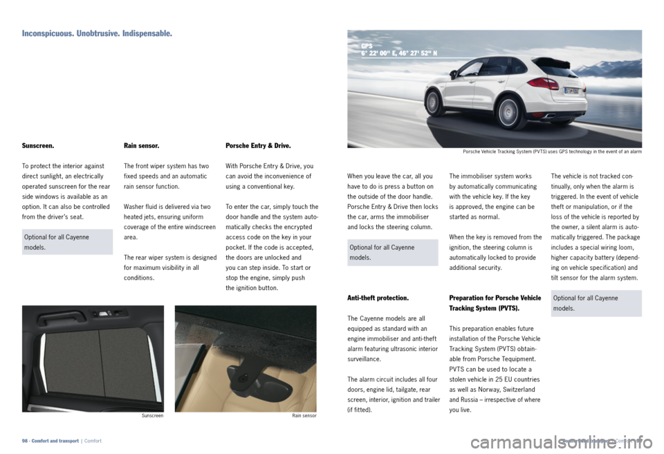 PORSCHE CAYNNE 2011 2.G Information Manual Porsche Entry & Drive. 
With Porsche Entry & Drive, you 
can avoid the inconvenience of 
using a conventional key.
To enter the car, simply touch the 
door handle and the system auto -
matically check