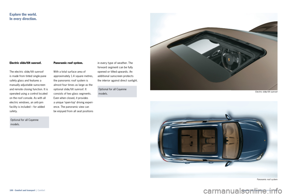 PORSCHE CAYNNE 2011 2.G Information Manual Panoramic roof system
Electric slide/tilt sunroof
in every t ype of weather. The
forward segment can be fully
opened or tilted upwards. An
additional sunscreen protects
the interior against dire PORSCHE CAYNNE 2011 2.G Information Manual Panoramic roof system
Electric slide/tilt sunroof
in every t ype of weather. The
forward segment can be fully
opened or tilted upwards. An
additional sunscreen protects
the interior against dire