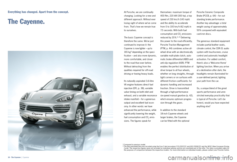 PORSCHE CAYNNE 2011 2.G Information Manual At Porsche, we are continually
changing. Looking for a new and
dif ferent approach. Without ever
losing sight of where we’ve come
from. That ’s how we remain true
to ourselves.
The basic Caye PORSCHE CAYNNE 2011 2.G Information Manual At Porsche, we are continually
changing. Looking for a new and
dif ferent approach. Without ever
losing sight of where we’ve come
from. That ’s how we remain true
to ourselves.
The basic Caye