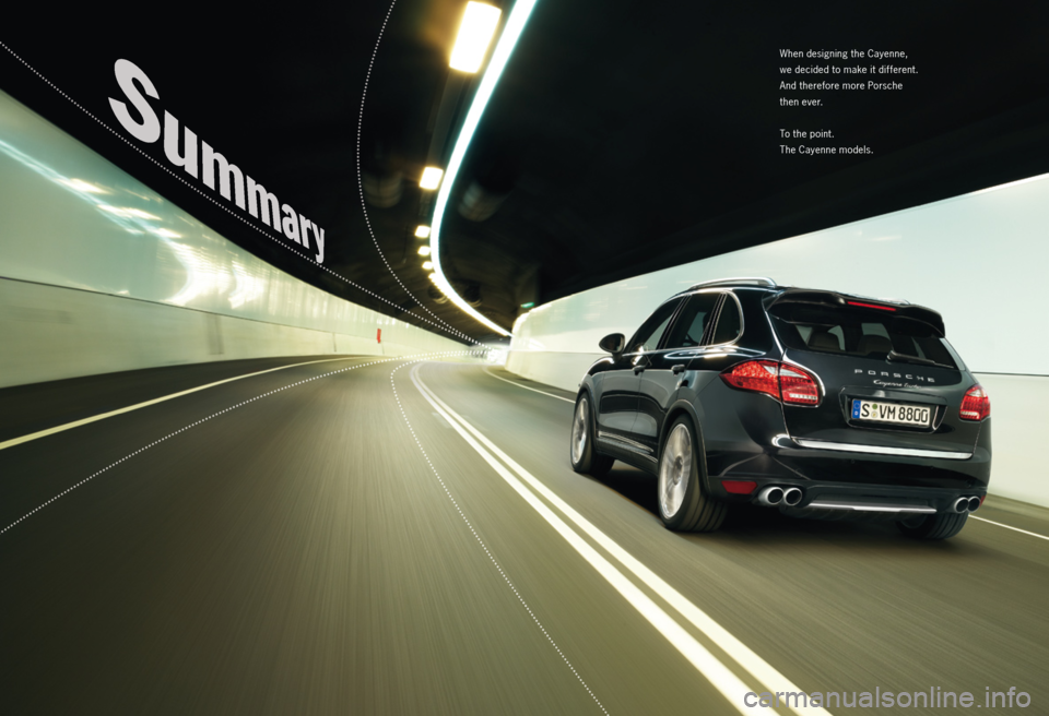 PORSCHE CAYNNE 2011 2.G Information Manual When designing the Cayenne,
we decided to make it different.
And therefore more Porsche
then ever.
To the point.
The Cayenne models. PORSCHE CAYNNE 2011 2.G Information Manual When designing the Cayenne,
we decided to make it different.
And therefore more Porsche
then ever.
To the point.
The Cayenne models.