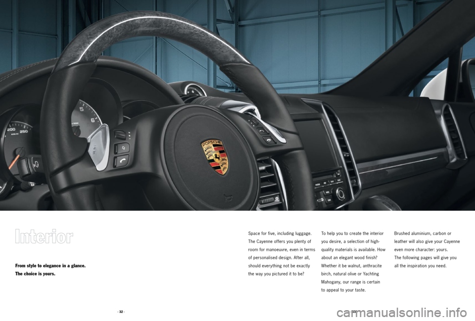 PORSCHE CAYNNE 2011 2.G Tequipment Manual · 33 ·
· 32 ·
From style to elegance in a glance.
The choice is yours.
Space for five, including luggage.
The Cayenne offers you plent y of
room for manoeuvre, even in terms
of personalised design PORSCHE CAYNNE 2011 2.G Tequipment Manual · 33 ·
· 32 ·
From style to elegance in a glance.
The choice is yours.
Space for five, including luggage.
The Cayenne offers you plent y of
room for manoeuvre, even in terms
of personalised design