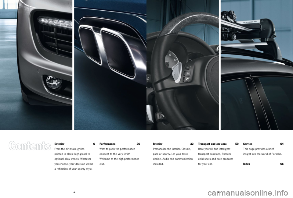 PORSCHE CAYNNE 2011 2.G Tequipment Manual · 5 ·
· 4 ·
Exterior 6
From the air intake grilles
painted in black (high-gloss) to
optional alloy wheels. Whatever
you choose, your decision will be
a reflection of your sport y st yle.
Perform PORSCHE CAYNNE 2011 2.G Tequipment Manual · 5 ·
· 4 ·
Exterior 6
From the air intake grilles
painted in black (high-gloss) to
optional alloy wheels. Whatever
you choose, your decision will be
a reflection of your sport y st yle.
Perform