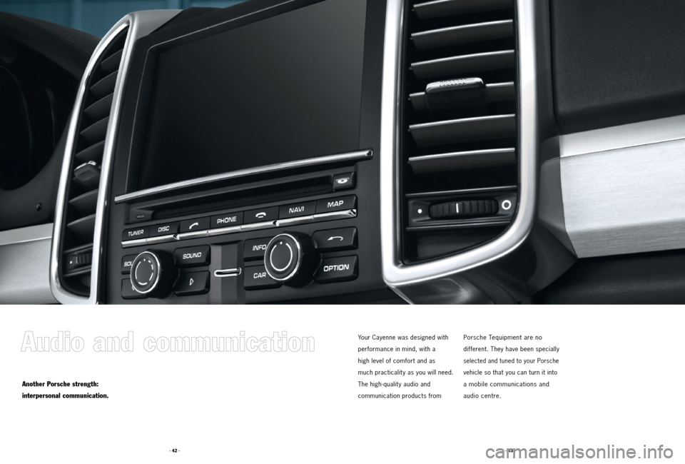 PORSCHE CAYNNE 2011 2.G Tequipment Manual · 43 ·
· 42 ·
Another Porsche strength:
interpersonal communication.
Your Cayenne was designed with
performance in mind, with a
high level of comfort and as
much practicalit y as you will n PORSCHE CAYNNE 2011 2.G Tequipment Manual · 43 ·
· 42 ·
Another Porsche strength:
interpersonal communication.
Your Cayenne was designed with
performance in mind, with a
high level of comfort and as
much practicalit y as you will n