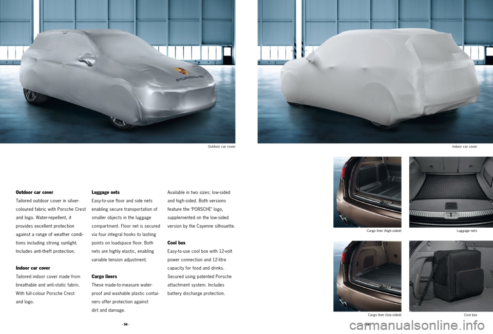 PORSCHE CAYNNE 2011 2.G Tequipment Manual · 59 ·
· 58 ·
Cool box
Cargo liner (low-sided)
Cargo liner (high-sided)
Luggage nets
Indoor car cover
Outdoor car cover
Outdoor car cover
Tailored outdoor cover in silver-
coloured fabric with P PORSCHE CAYNNE 2011 2.G Tequipment Manual · 59 ·
· 58 ·
Cool box
Cargo liner (low-sided)
Cargo liner (high-sided)
Luggage nets
Indoor car cover
Outdoor car cover
Outdoor car cover
Tailored outdoor cover in silver-
coloured fabric with P
