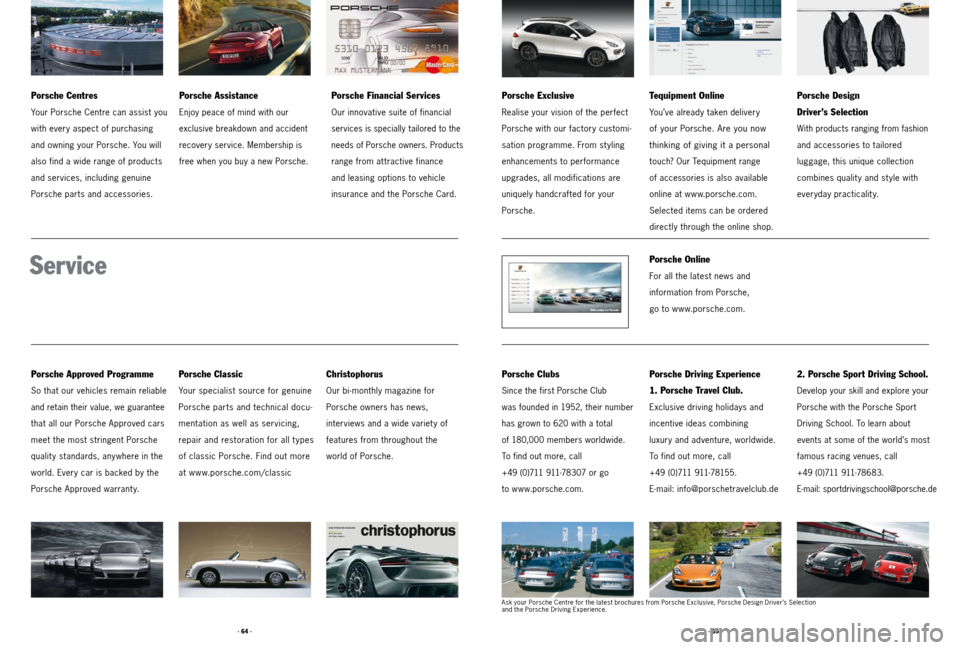 PORSCHE CAYNNE 2011 2.G Tequipment Manual · 65 ·
· 64 ·
Porsche Centres
Your Porsche Centre can assist you
with every aspect of purchasing
and owning your Porsche. You will
also find a wide range of products
and services, including genuin