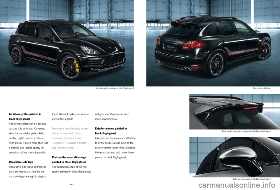 PORSCHE CAYNNE 2011 2.G Tequipment Manual · 11 ·
· 10 ·
Air intake grilles painted in
black (high-gloss)
A first impression can be decisive.
Just as it is with your Cayenne. 
With the air intake grilles (left,   
centre, right) painted in