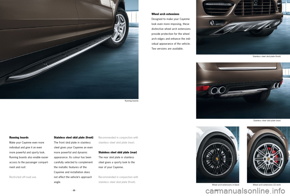 PORSCHE CAYNNE 2011 2.G Tequipment Manual · 13 ·
· 12 ·
Running boards
Make your Cayenne even more
individual and give it an even
more powerful and sport y look.
Running boards also enable easier
access to the passenger compart -
me PORSCHE CAYNNE 2011 2.G Tequipment Manual · 13 ·
· 12 ·
Running boards
Make your Cayenne even more
individual and give it an even
more powerful and sport y look.
Running boards also enable easier
access to the passenger compart -
me