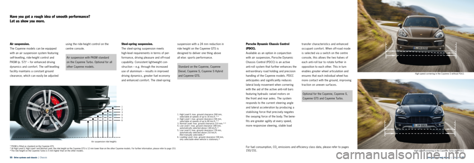 PORSCHE CAYNNE 2013 2.G Information Manual 1
2
3
4
5
6
Air suspension ride heightsDrive systems and chassis  |  Chassis · 
56 
55 · Drive systems and chassis  |   Chassis High-speed cornering in the Cayenne Turbo with PDCCHigh-speed cornerin