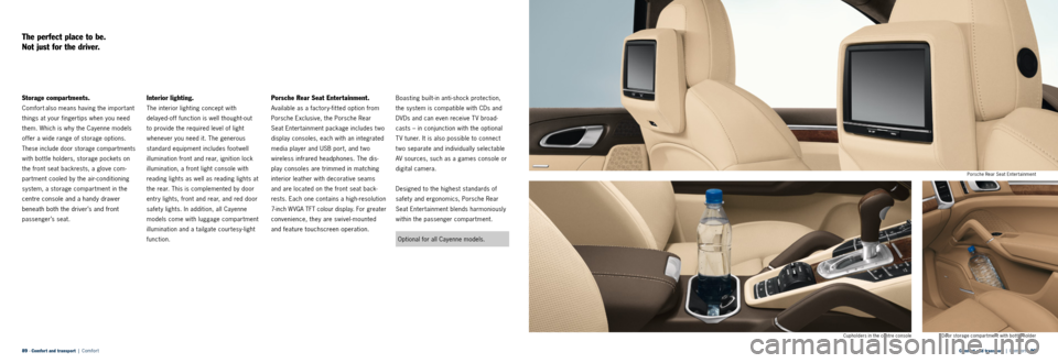 PORSCHE CAYNNE 2013 2.G Information Manual Comfort and transport | Comfor t · 90
89 · Comfort and transport | Comfor t
The perfect place to be.
Not just for the driver.
Storage compartments.
Comfort also means having the import ant
PORSCHE CAYNNE 2013 2.G Information Manual Comfort and transport | Comfor t · 90
89 · Comfort and transport | Comfor t
The perfect place to be.
Not just for the driver.
Storage compartments.
Comfort also means having the import ant