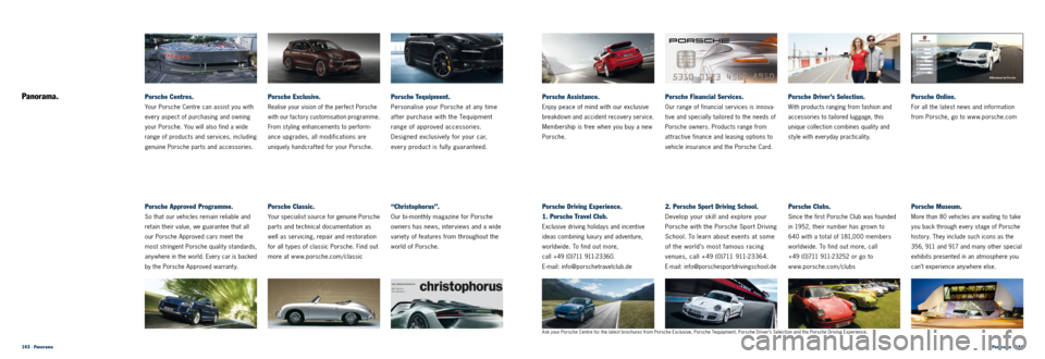 PORSCHE CAYNNE 2013 2.G Information Manual 143 · PanoramaPanorama · 144 
“Christophorus”.
Our bi-monthly magazine for Porsche 
owners has news, interviews and a wide 
variet y of features from throughout the 
world of Porsche.
Porsche Dr