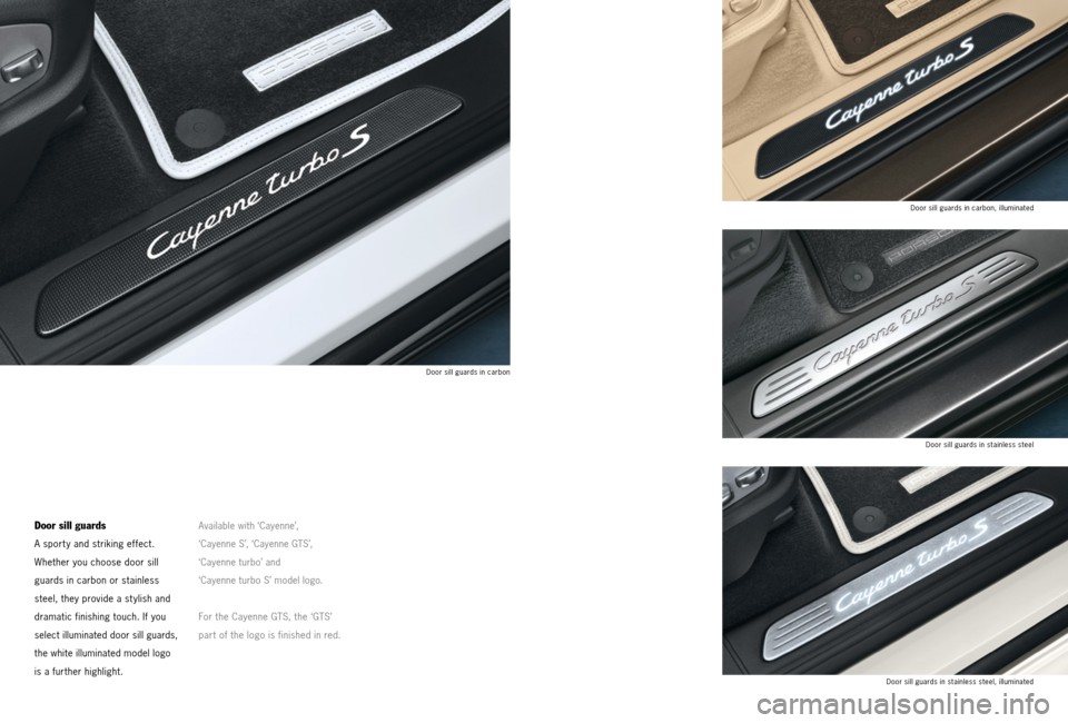 PORSCHE CAYNNE 2013 2.G Tequipment Manual Door sill guards
A sport y and striking effect.
Whether you choose door sill
guards in carbon or stainless
steel, they provide a st ylish and
dramatic finishing touch. If you
select illuminate PORSCHE CAYNNE 2013 2.G Tequipment Manual Door sill guards
A sport y and striking effect.
Whether you choose door sill
guards in carbon or stainless
steel, they provide a st ylish and
dramatic finishing touch. If you
select illuminate