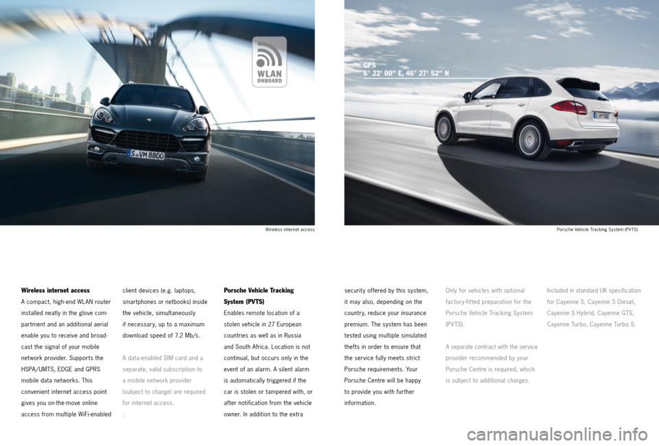 PORSCHE CAYNNE 2013 2.G Tequipment Manual Porsche Vehicle Tracking System (PV TS)
Wireless internet access
A compact, high- end WLAN router
installed neatly in the glove com-
partment and an additional aerial
enable you to receive and broad PORSCHE CAYNNE 2013 2.G Tequipment Manual Porsche Vehicle Tracking System (PV TS)
Wireless internet access
A compact, high- end WLAN router
installed neatly in the glove com-
partment and an additional aerial
enable you to receive and broad