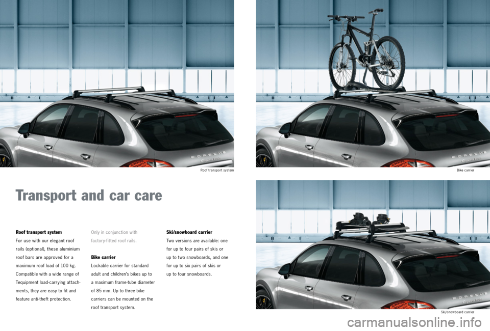 PORSCHE CAYNNE 2013 2.G Tequipment Manual Transport and car care
Roof transport system
For use with our elegant roof
rails (optional), these aluminium
roof bars are approved for a
maximum
roof load of 100 kg.
Compatible with a wide ran PORSCHE CAYNNE 2013 2.G Tequipment Manual Transport and car care
Roof transport system
For use with our elegant roof
rails (optional), these aluminium
roof bars are approved for a
maximum
roof load of 100 kg.
Compatible with a wide ran