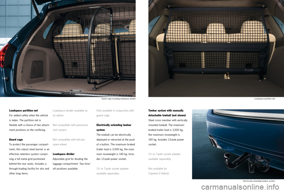 PORSCHE CAYNNE 2013 2.G Tequipment Manual Loadspace partition net
For added safet y when the vehicle
is laden. The partition net is
flexible with a choice of t wo at tach-
ment positions on the rooflining.
Guard cage
To protect the passe PORSCHE CAYNNE 2013 2.G Tequipment Manual Loadspace partition net
For added safet y when the vehicle
is laden. The partition net is
flexible with a choice of t wo at tach-
ment positions on the rooflining.
Guard cage
To protect the passe