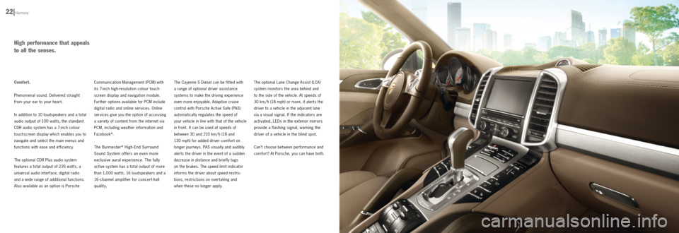 PORSCHE CAYNNE DIESEL 2012 2.G Information Manual Comfort.
Phenomenal sound. Delivered straight
from your ear to your heart.
In addition to 10 loudspeakers and a total
audio output of 100 wat ts, the standard
CDR audio system has a 7inch colou PORSCHE CAYNNE DIESEL 2012 2.G Information Manual Comfort.
Phenomenal sound. Delivered straight
from your ear to your heart.
In addition to 10 loudspeakers and a total
audio output of 100 wat ts, the standard
CDR audio system has a 7inch colou