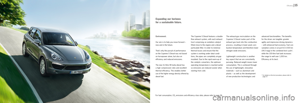 PORSCHE CAYNNE DIESEL 2012 2.G Information Manual Environment.
Our aim is to help you move forward –
now and in the future.
That ’s why the pursuit of performance
on the Cayenne S Diesel was not based
on horsepower alone, but also on
efficie PORSCHE CAYNNE DIESEL 2012 2.G Information Manual Environment.
Our aim is to help you move forward –
now and in the future.
That ’s why the pursuit of performance
on the Cayenne S Diesel was not based
on horsepower alone, but also on
efficie
