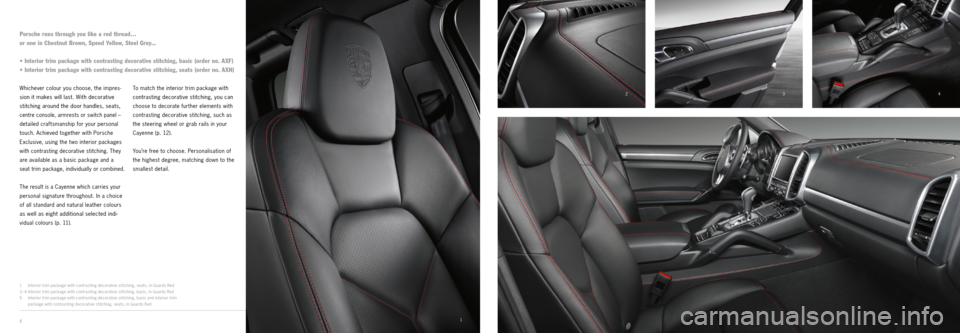 PORSCHE CAYNNE EXCLUSIVE 2012 2.G Interior Information Manual 4
3
2
1 5
1
Interior trim package with contrasting decorative stitching, seats, in Guards Red
2– 4 Interior trim package with contrasting decorative stitching, basic, in Guards Red
5 Interior t PORSCHE CAYNNE EXCLUSIVE 2012 2.G Interior Information Manual 4
3
2
1 5
1
Interior trim package with contrasting decorative stitching, seats, in Guards Red
2– 4 Interior trim package with contrasting decorative stitching, basic, in Guards Red
5 Interior t