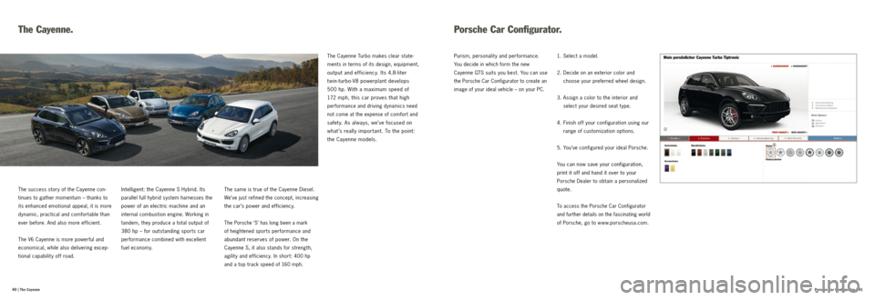 PORSCHE CAYNNE GTS 2012 2.G Information Manual  Porsche Car Configurator  | 41
 40  | The Cayenne
The Cayenne.
The success story of the Cayenne con-  
tinues to gather momentum – thanks to 
its enhanced emotional appeal, it is more 
dynamic, pra