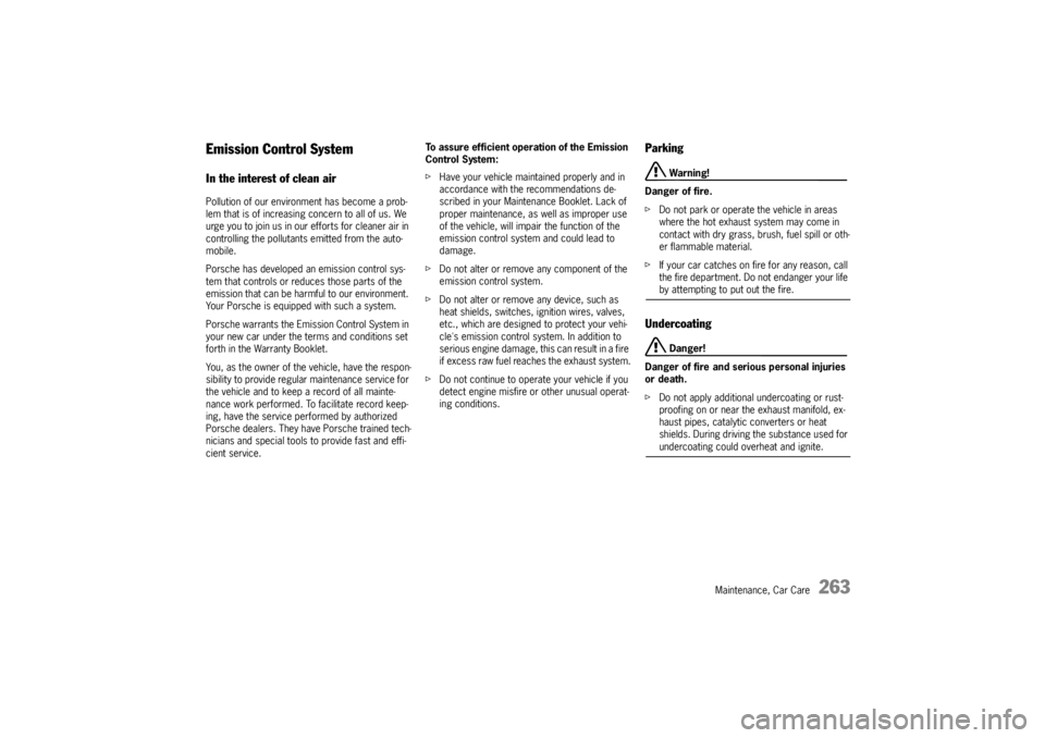 PORSCHE CAYNNE S 2005 1.G Owners Manual Maintenance, Car Care
263
Emission Control SystemIn the interest of clean airPollution of our environment has become a prob-
lem that is of increasing concern to all of us. We 
urge you to join us in 