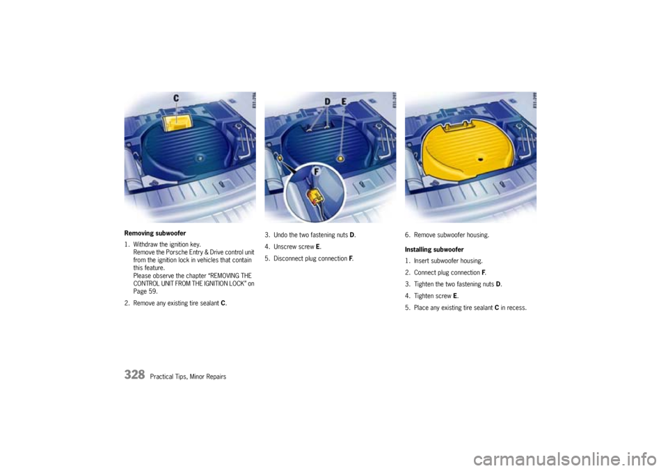 PORSCHE CAYNNE S 2005 1.G Owners Manual 328
Practical Tips, Minor Repairs Removing subwoofer
1. Withdraw the ignition key.
Remove the Porsche Entry & Drive control unit
from the ignition lock in vehicles that contain
this feature.
Please PORSCHE CAYNNE S 2005 1.G Owners Manual 328
Practical Tips, Minor Repairs Removing subwoofer
1. Withdraw the ignition key.
Remove the Porsche Entry & Drive control unit
from the ignition lock in vehicles that contain
this feature.
Please