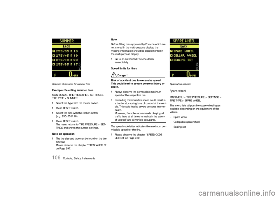 PORSCHE CAYNNE S 2006 1.G Owners Manual 106
Controls, Safety, Instruments
Selection of tire sizes for summer tiresExample: Selecting summer tires
MAIN MENU > TIRE PRESSURE > SETTINGS > 
TIRE TYPE > SUMMER
fSelect tire type with the rocker s