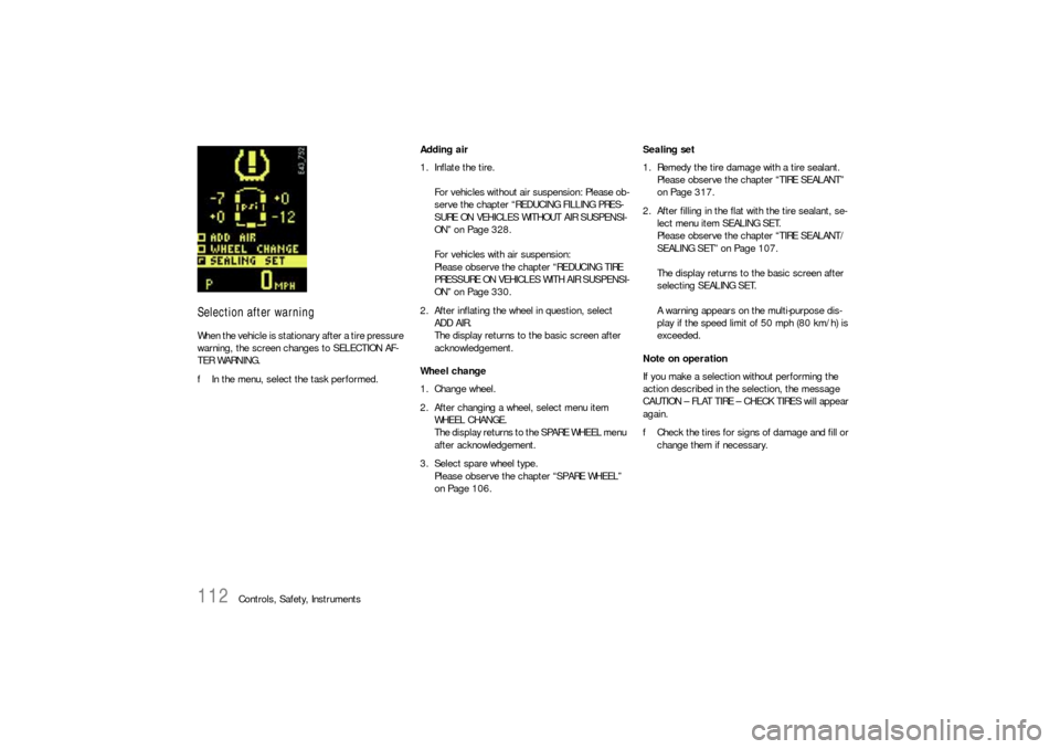 PORSCHE CAYNNE S 2006 1.G Owners Manual 112
Controls, Safety, Instruments
Selection after warningWhen the vehicle is stationary after a tire pressure 
warning, the screen changes to SELECTION AF-
TER WARNING.
fIn the menu, select the task p